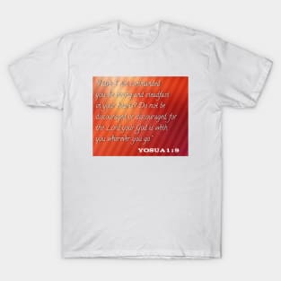 Do not be discouraged or discouraged for the lord your god is with you whereever you go T-Shirt